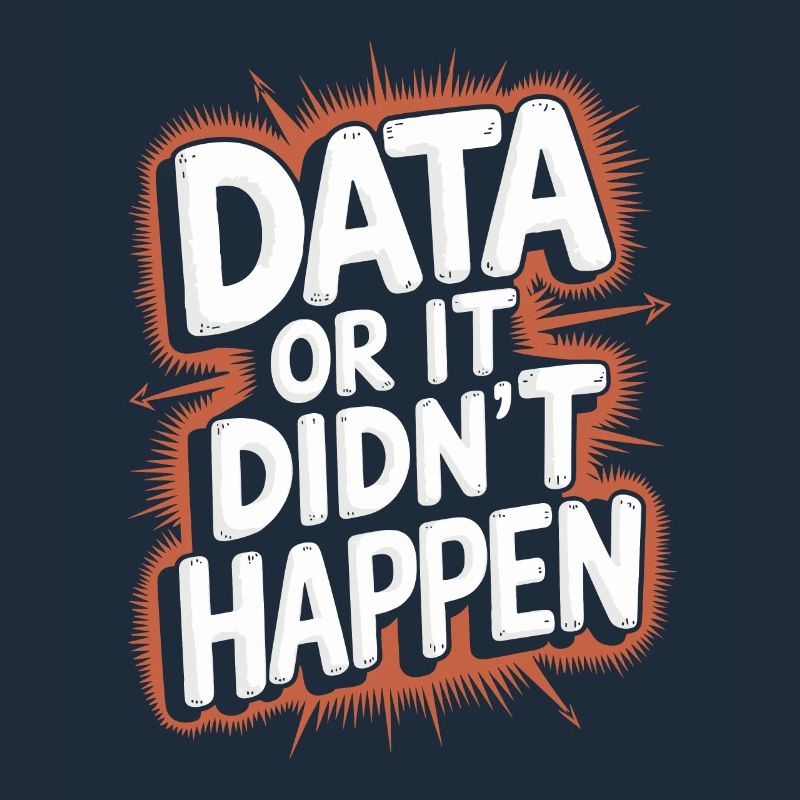 Data or it didn't happen Data Analyst Data
