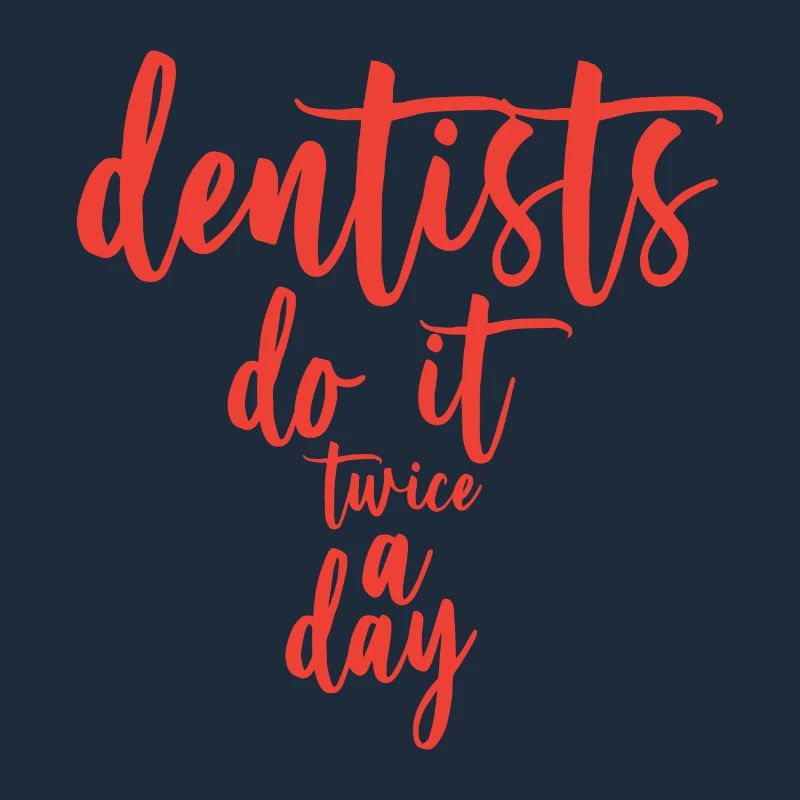 Dentists Do It Twice A Day