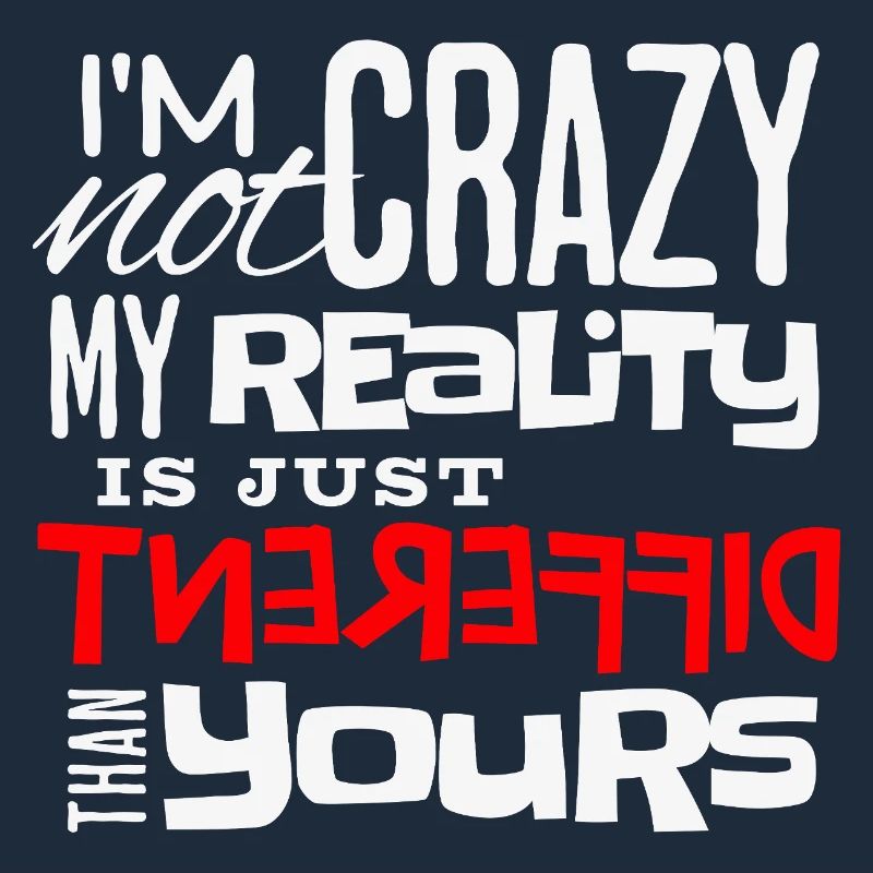I'm Not Crazy – Fun Statement Shirt Just Different