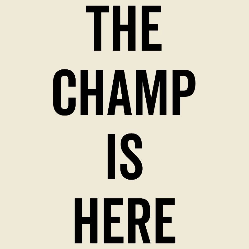 The Champ Is Here