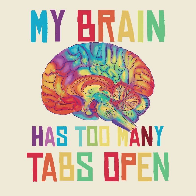 Brain: Too many tabs open