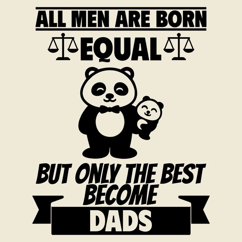 All men are born the same dads