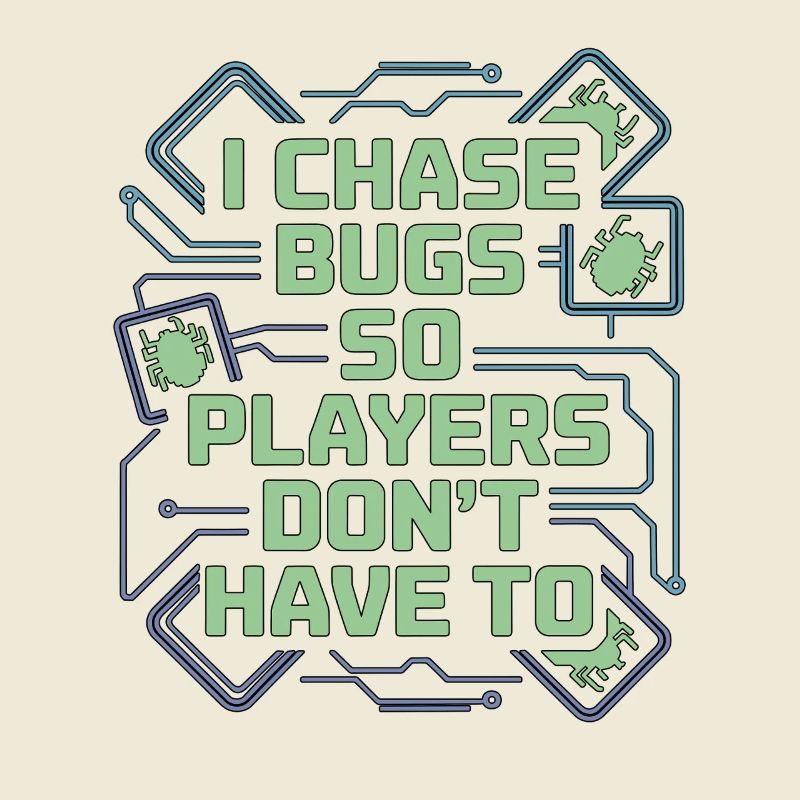 Game Developer I Chase Bugs So Game Programmer