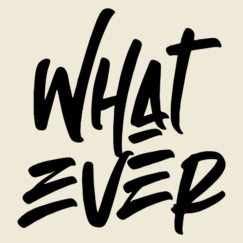 Whatever