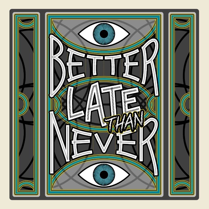 BetterLateThanNever_Original