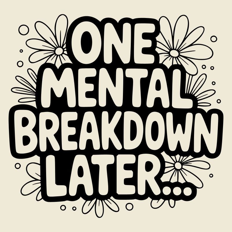 One Mental Breakdown later...
