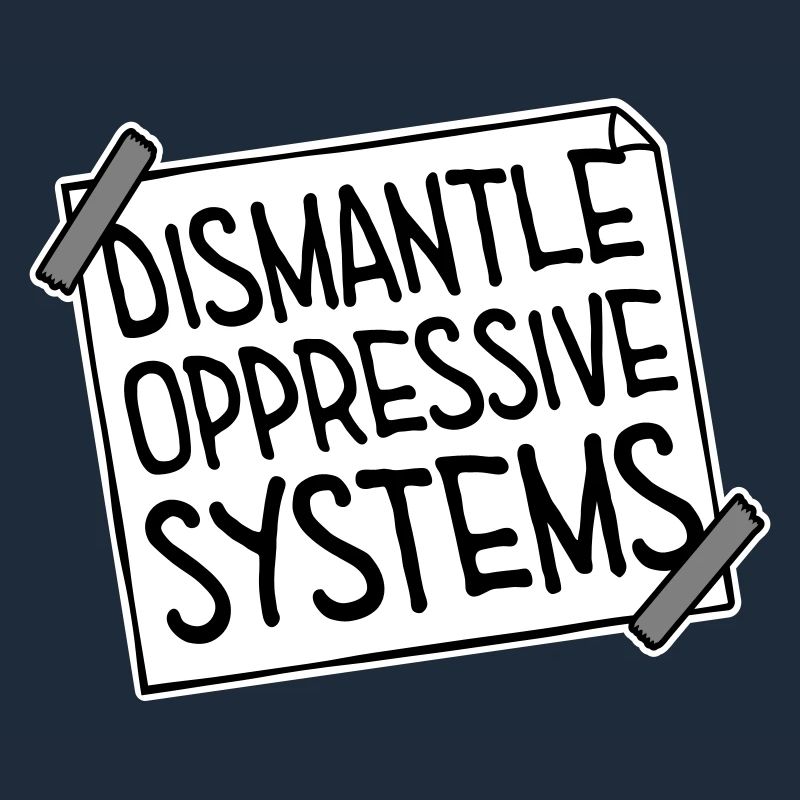 Dismantle Oppressive Systems Aktivismus Statement