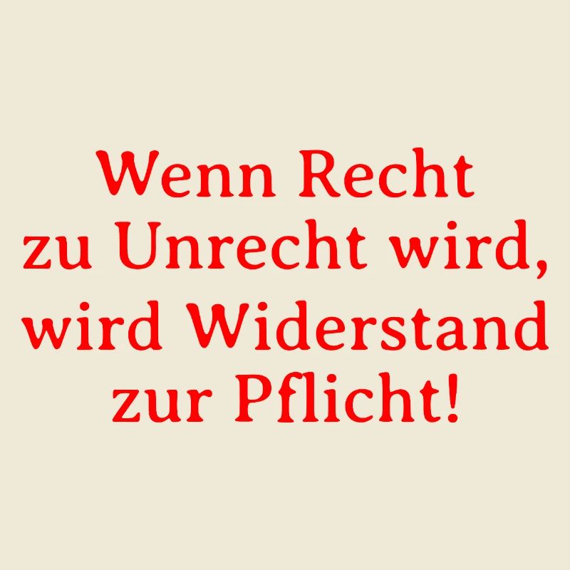Recht zu Unrecht wird, wird Widerstand zur Pflicht