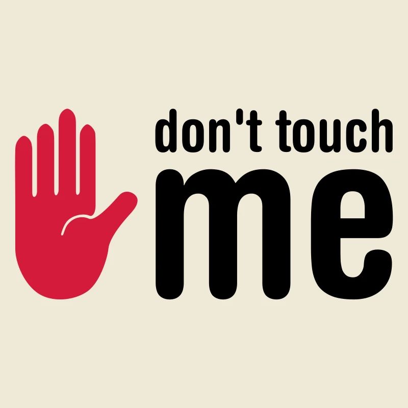 don't touch me