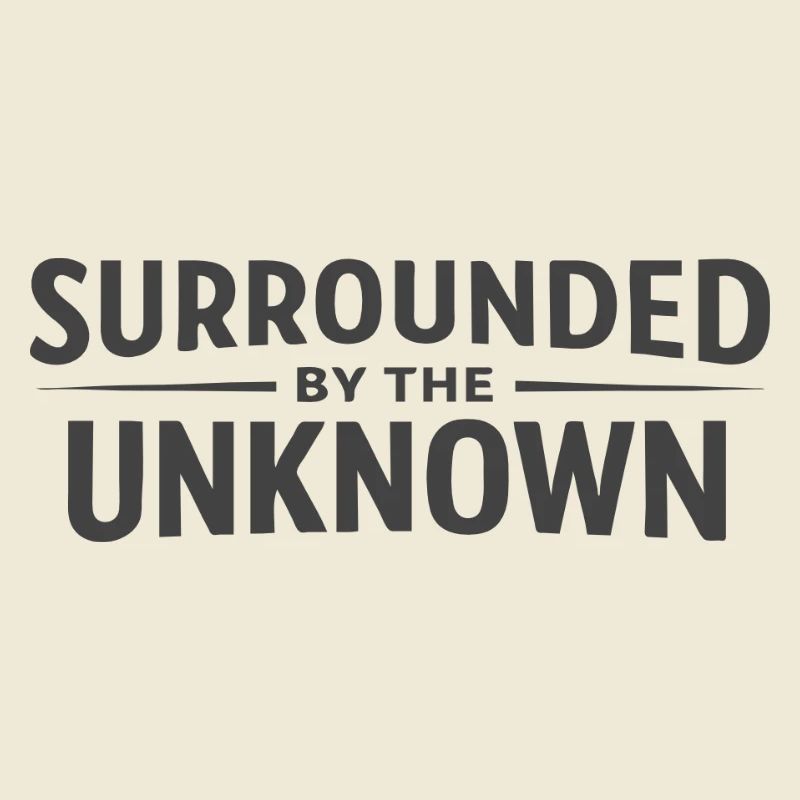 Surrounded by the Unknown
