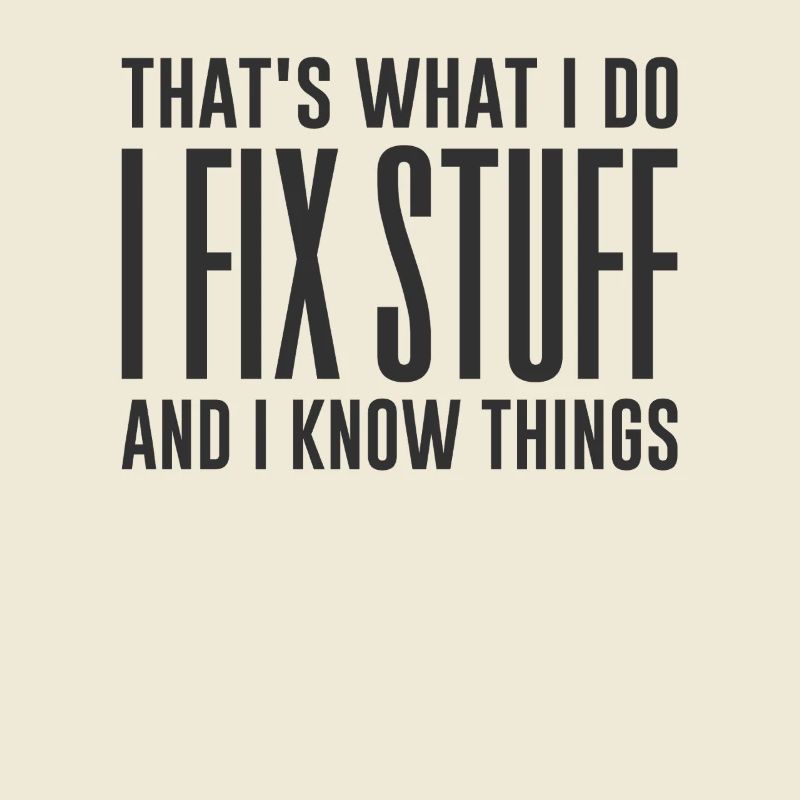 That's What I Do I Fix Stuff And I Know Things