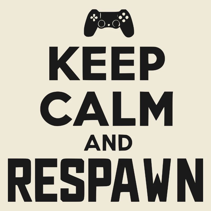 Keep Calm and Respawn