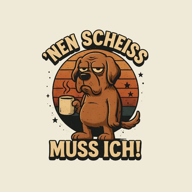 Nen Scheiss muss ich Kaffee Statement