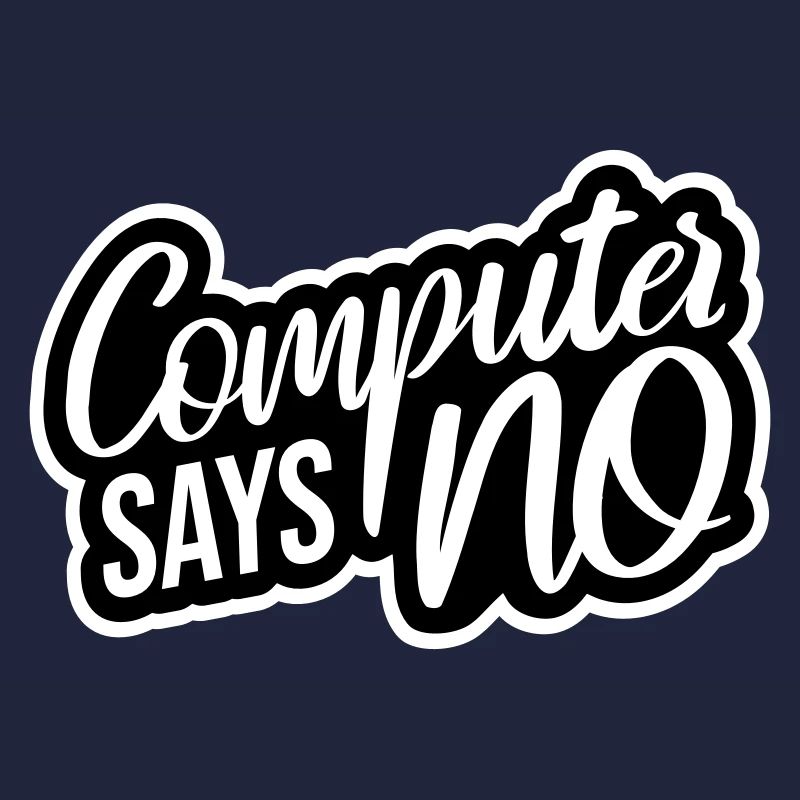 Computer Says No Funny Programmer Nerd Technique