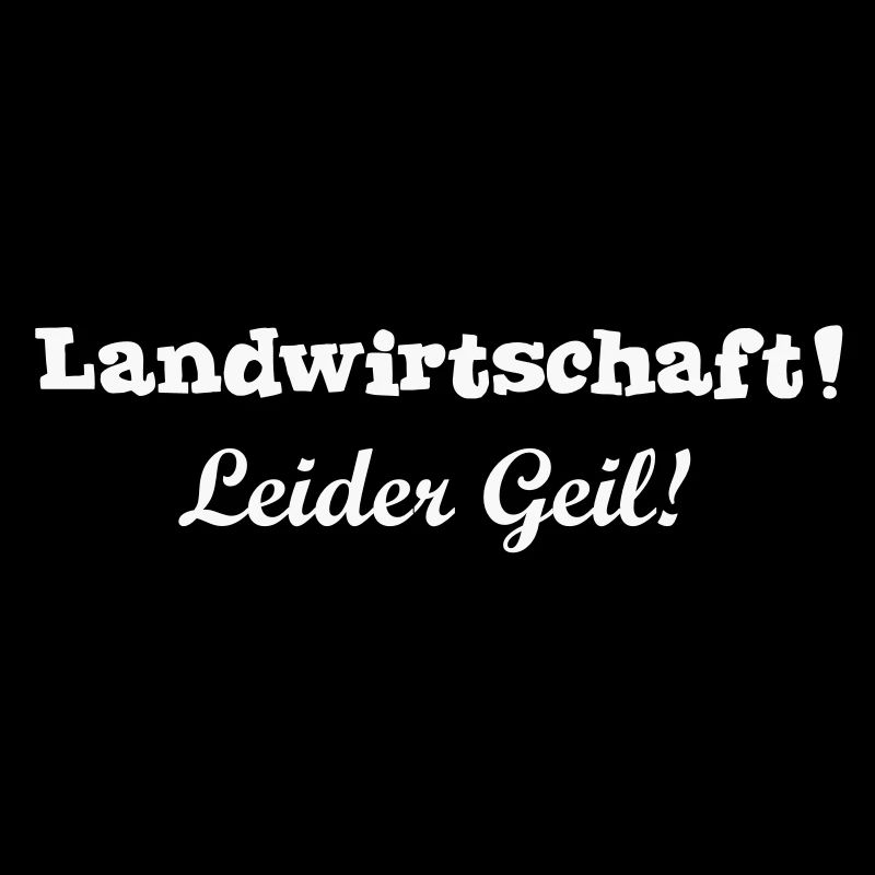 Agriculture - malheureusement Geil!