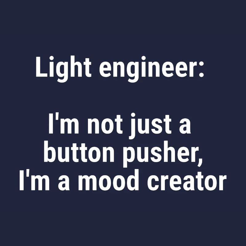 Light engineer I m not just a button pusher White