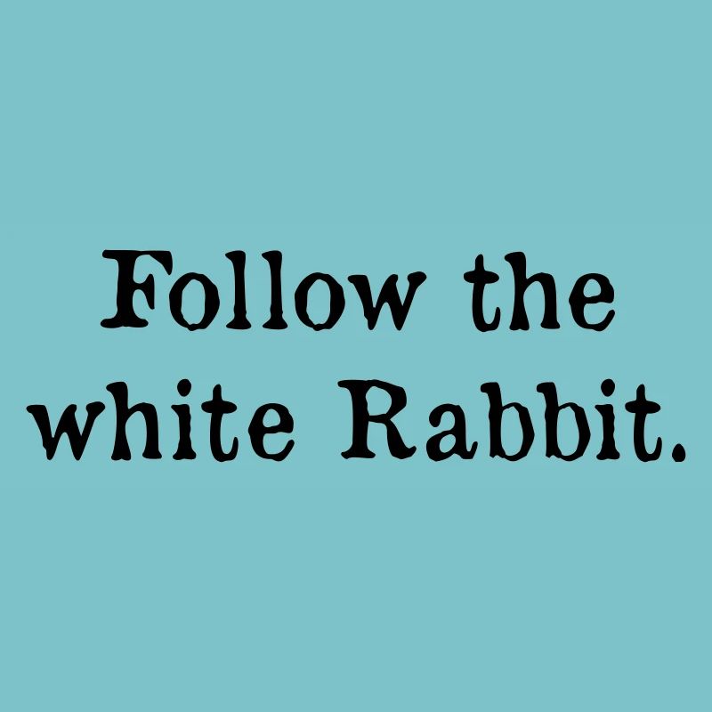 Follow the white rabbit