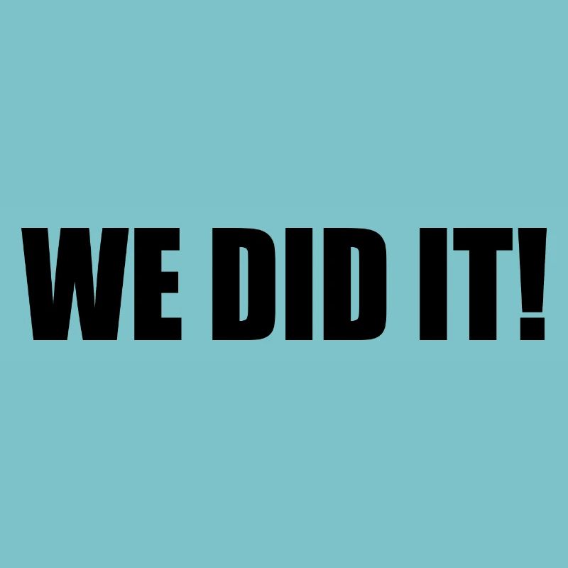 We did it