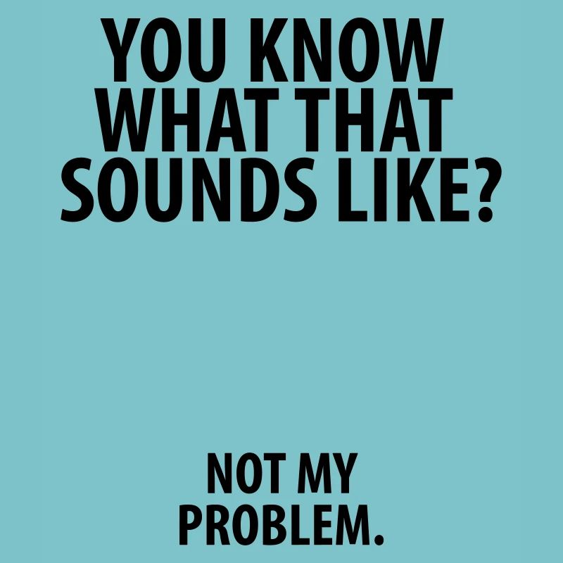 Not my problem
