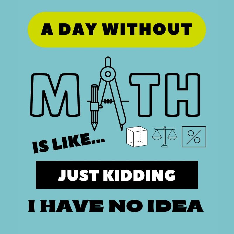 A Day Without Math Is Like... School Student