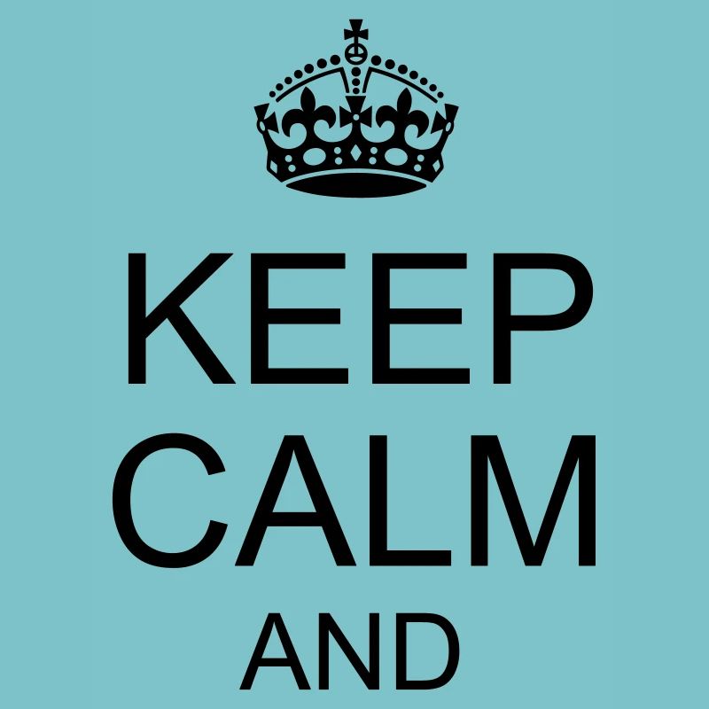 Keep calm and YOUR TEXT
