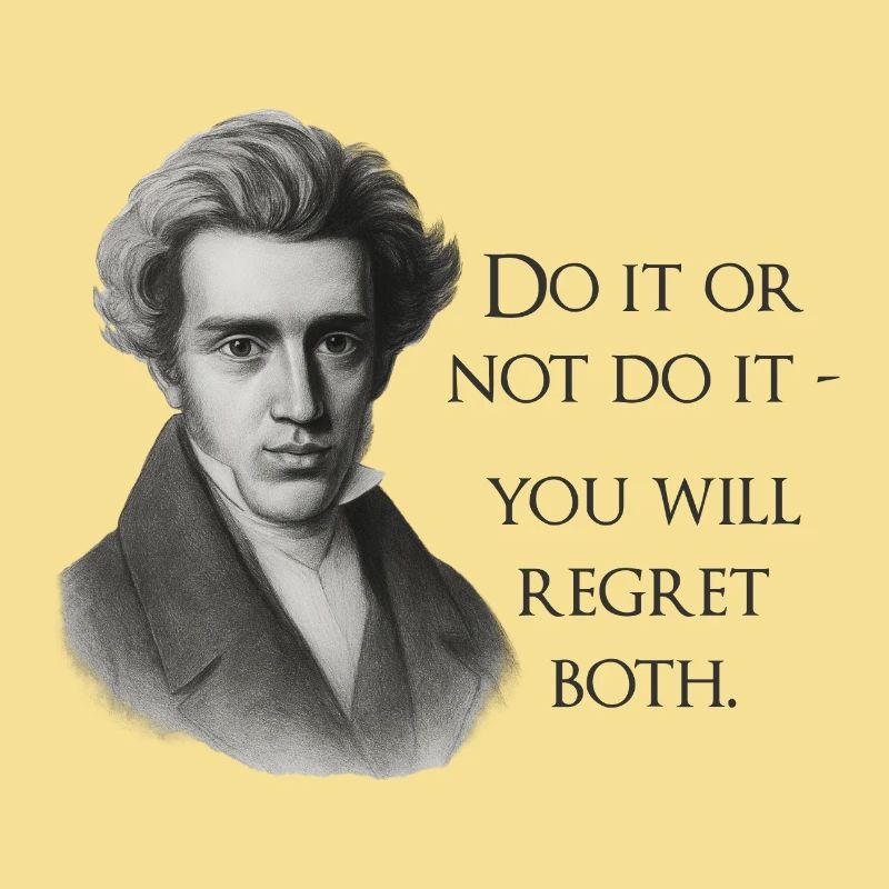 Zitat Kierkegaard: Tu es oder mach es nicht