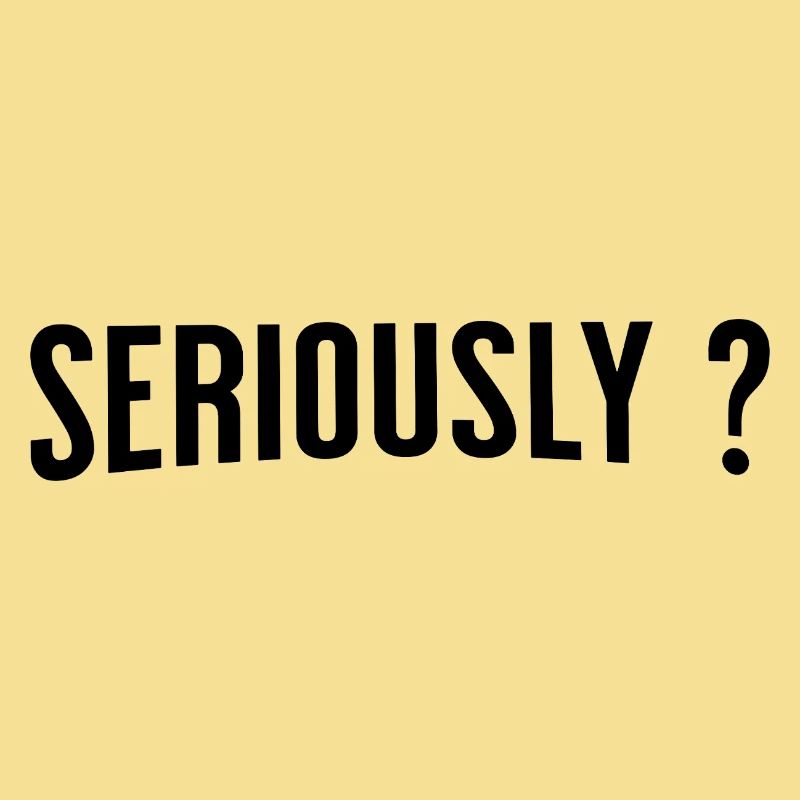 Sérieusement ?