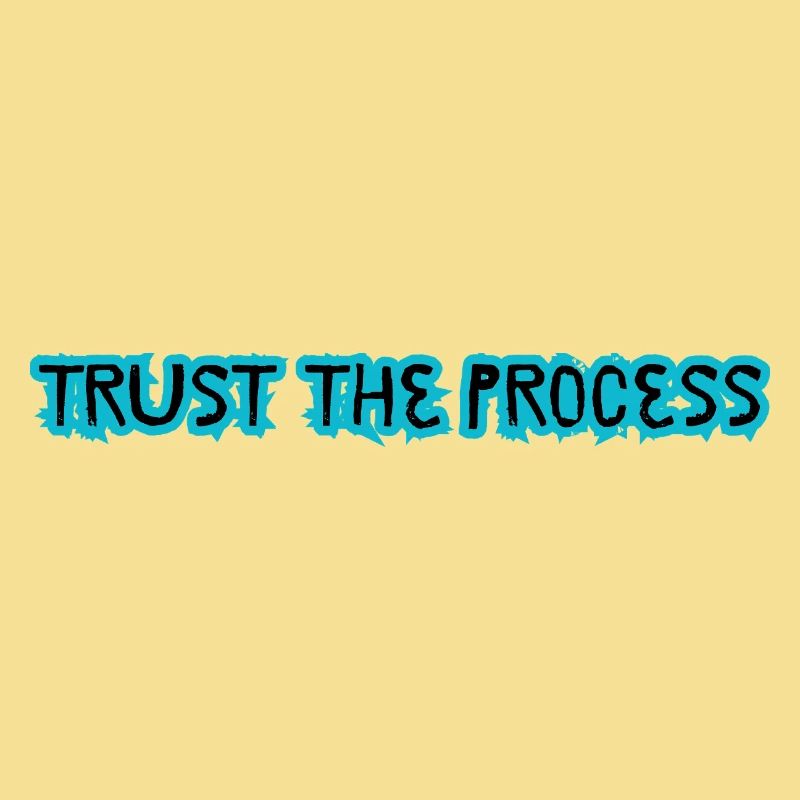 TRUST THE PROCESS design 