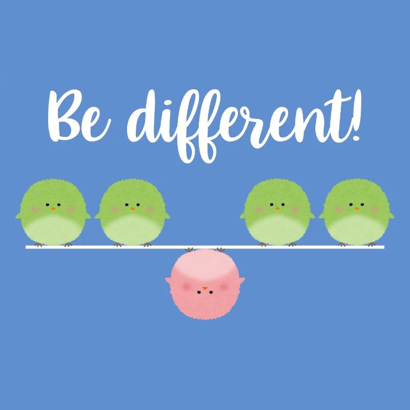 Be different! Sei einfach anders!