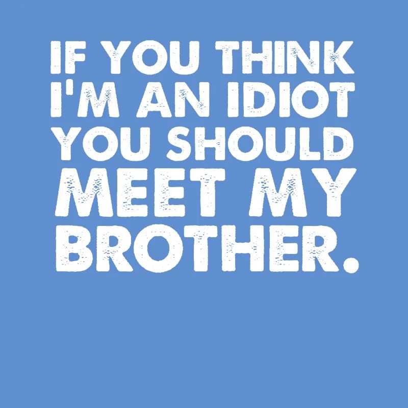Si yo pense im un idiot, vous devriez rencontrer mon frère