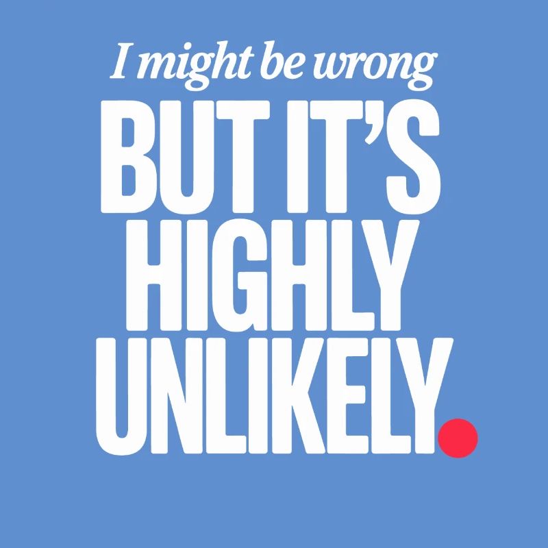 Might Be Wrong But Highly Unlikely Know-It-All