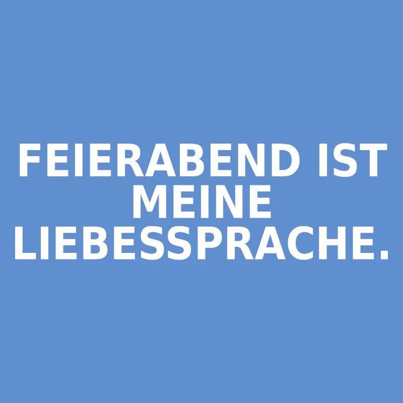 Feierabend ist meine Liebessprache