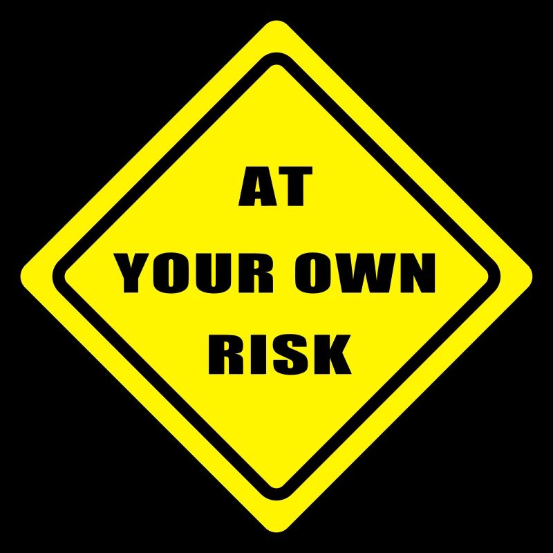 At your won risk