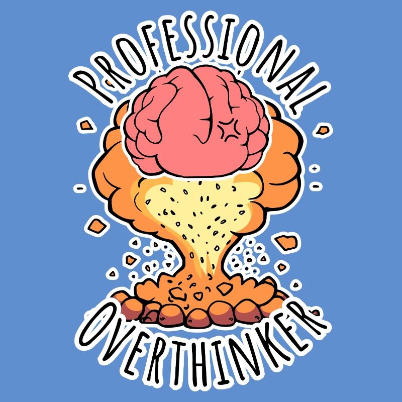 Professional Overthinker - Brain Explosion!
