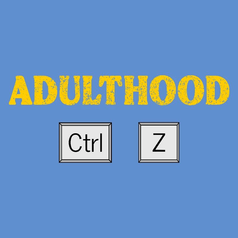 Adulthood Ctrl Z Tech Geek Coding and Programming