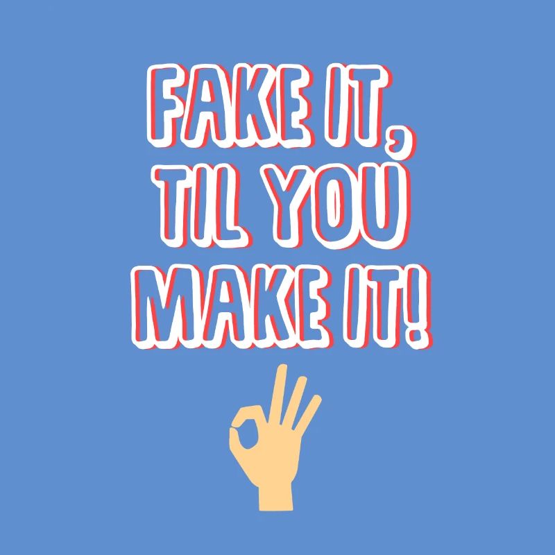 Fake it, til you make it! Geschenk - Sprüche