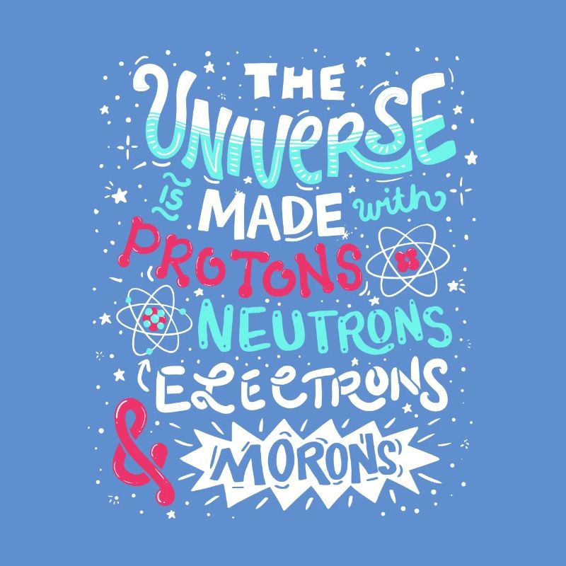 Funny Universe is made with Protons and Morons