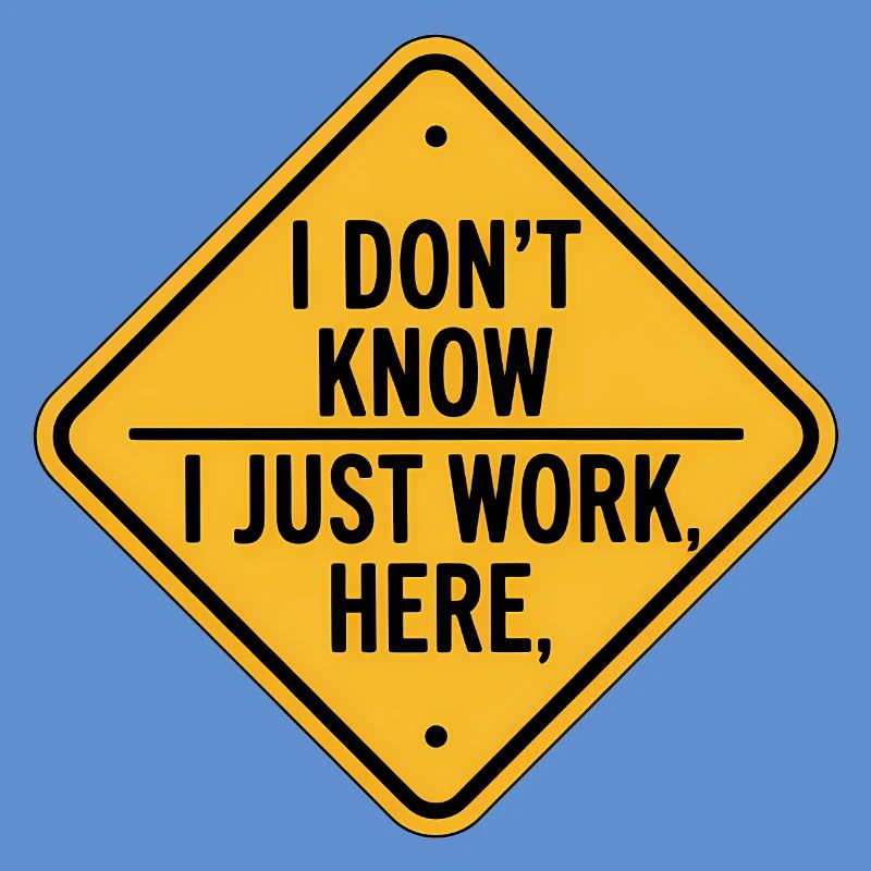 I dont know I just work here - Funny Construction 