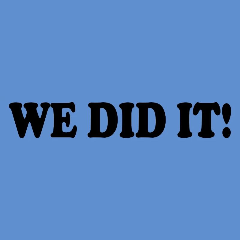 We did it
