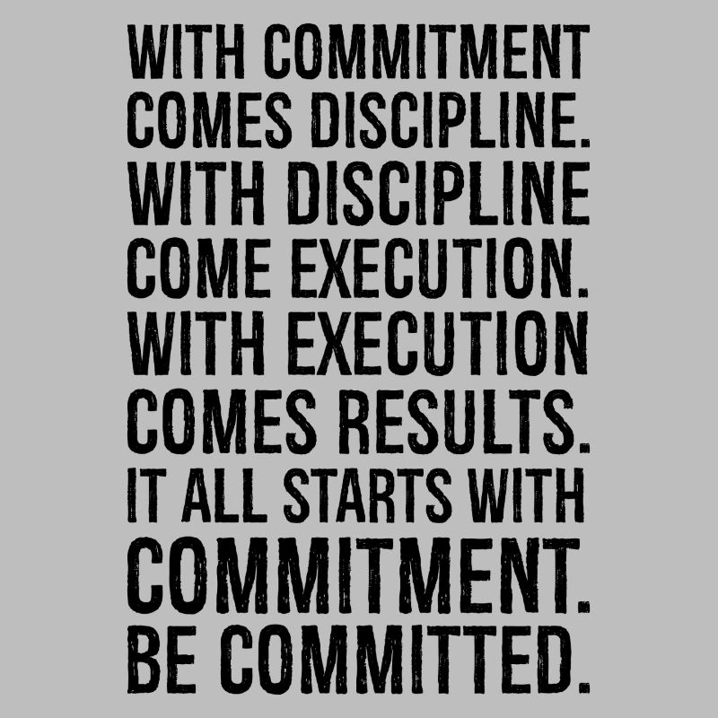 with commitment comes discipline with discipline