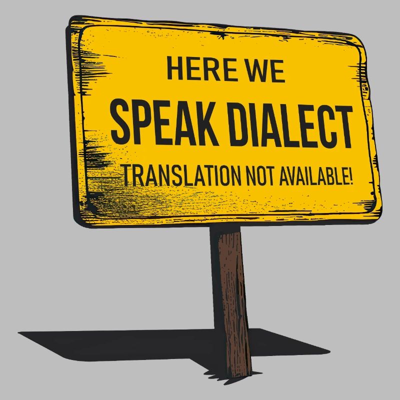 Here we speak Dialect – translation not available!