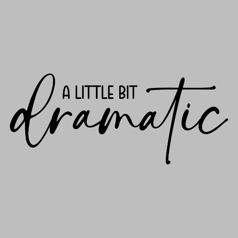 A little bit dramatic