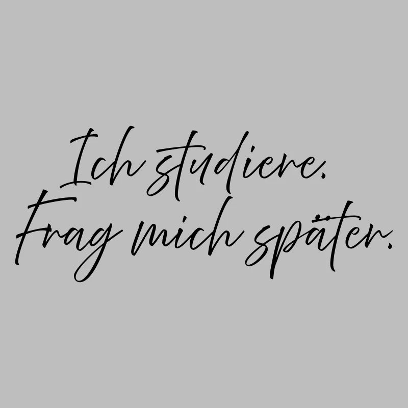 Ich studiere. Frag mich später.