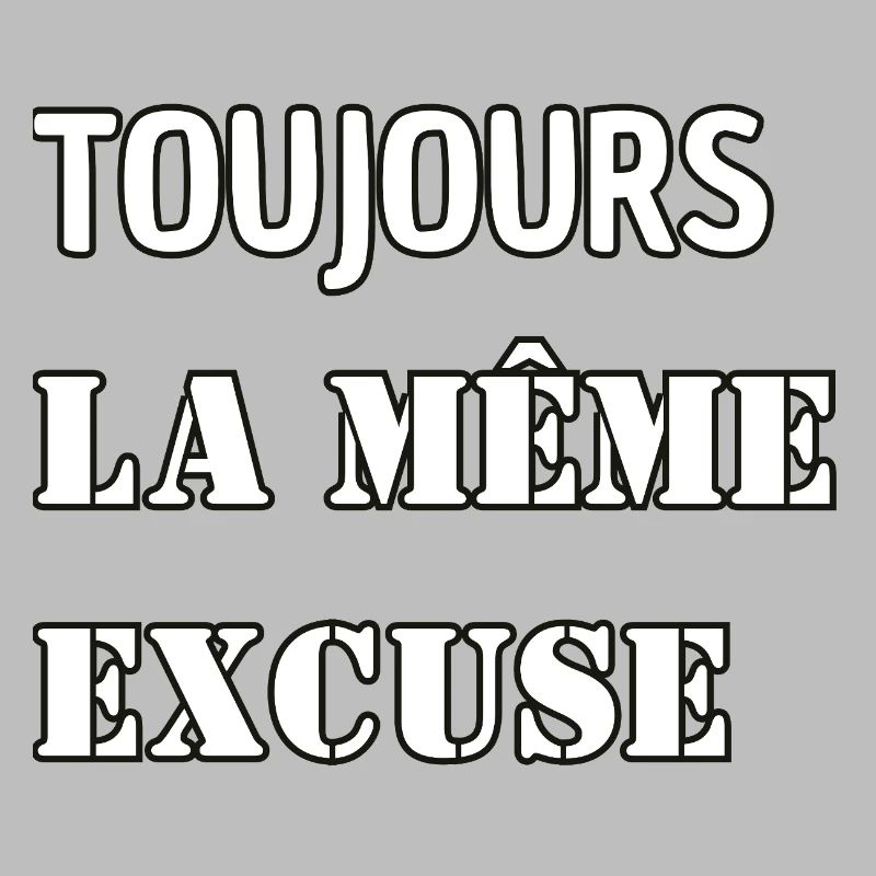 Always the same excuse.