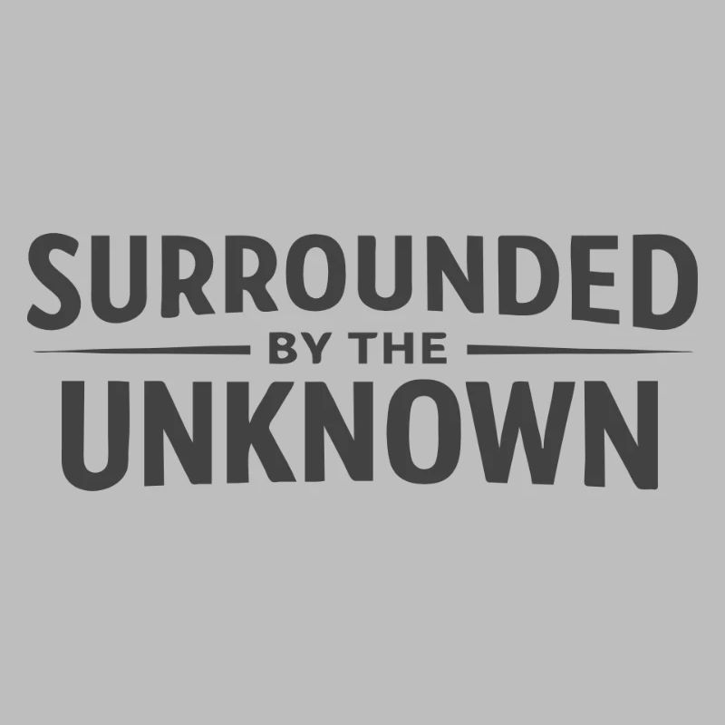 Surrounded by the Unknown