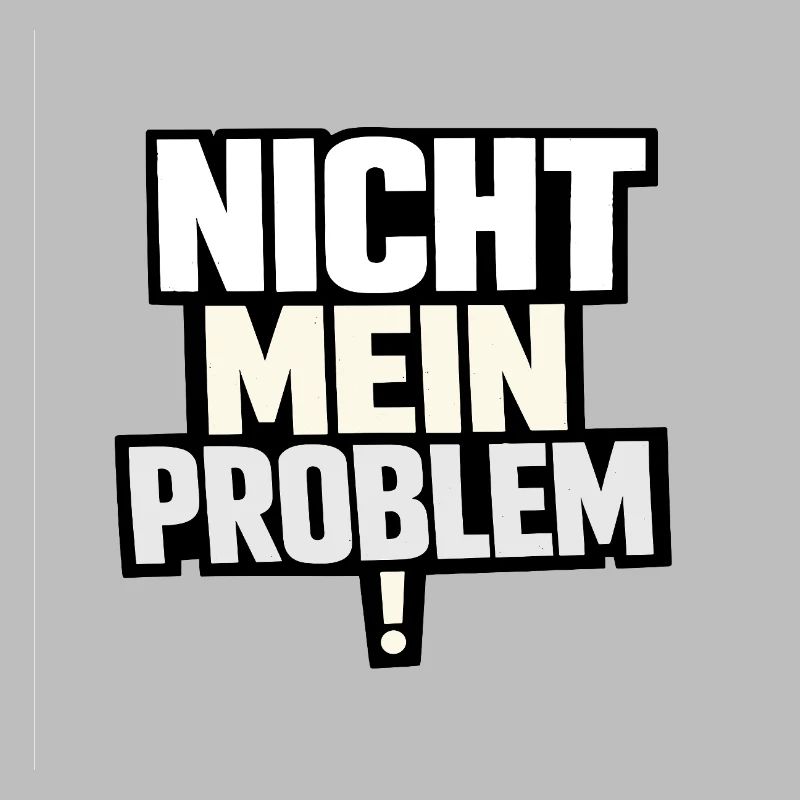 Nicht Mein Problem – Provokanter Spruch