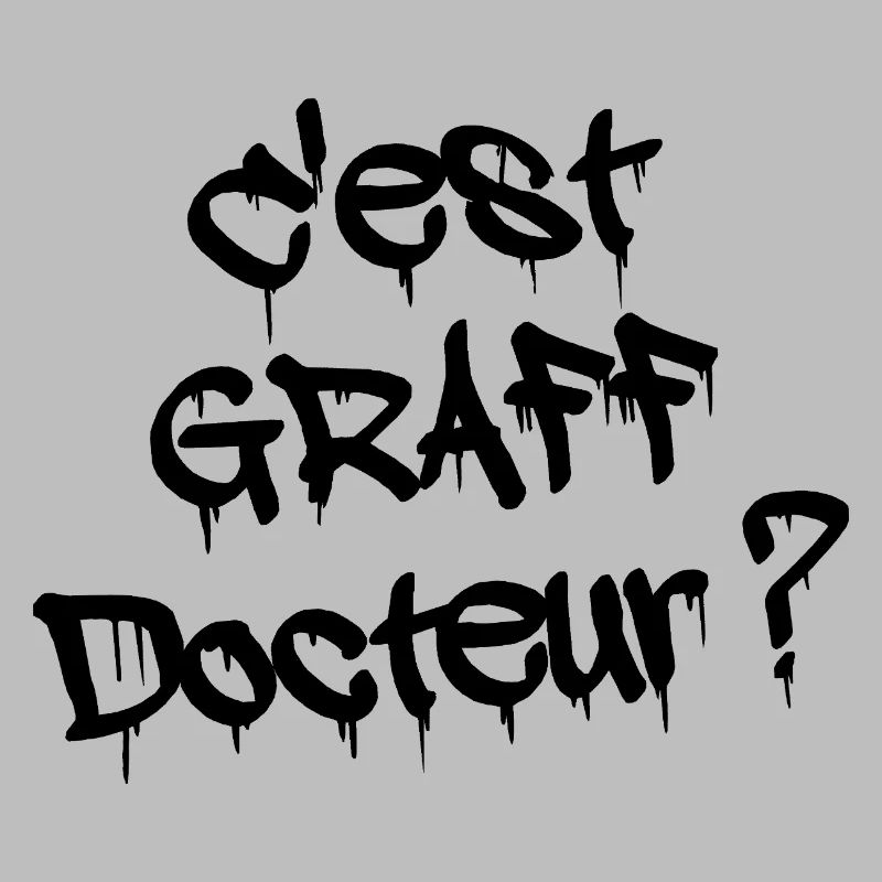 IST ES GRAFFITI, DOKTOR?