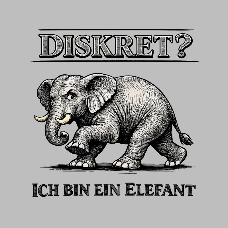 Diskret? Ich bin ein Elefant Humor Spruch