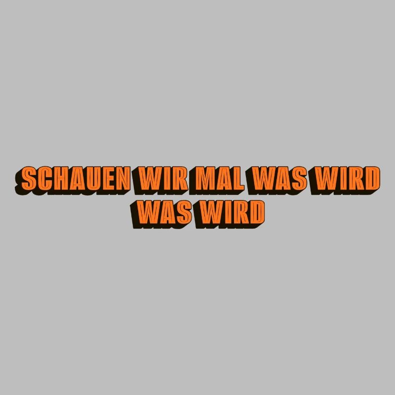 Schauen wir mal was wird - was wird