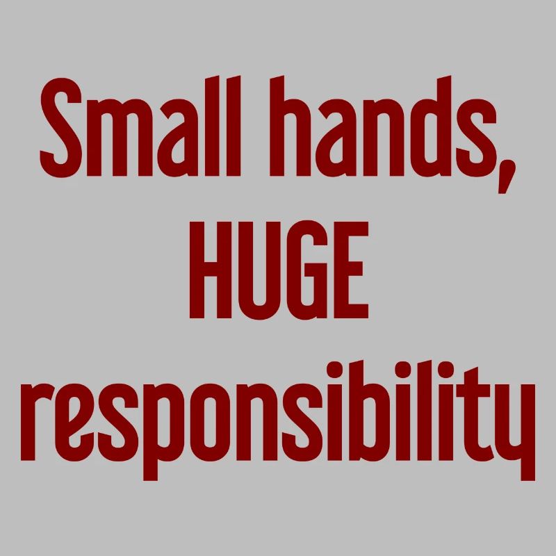 Small Hands, Huge Responsibility Parent Saying